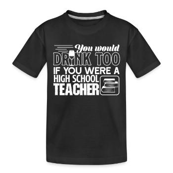 High School Teacher You Were A High School Teacher - Kids' Premium Organic T-Shirt - black - Front