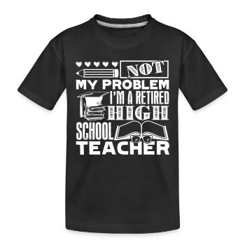 High School Teacher Retired High School Teacher - Kids' Premium Organic T-Shirt - black - Front