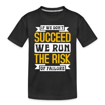 WENN WIR KEINEN ERFOLG HABEN, LAUFEN WIR GEFAHR ZU SCHEITERN - Kinder Premium Bio T-Shirt - Schwarz - Vorne