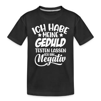 Ich habe meine Geduld testen lassen - bin Negativ - Kinder Premium Bio T-Shirt - Schwarz - Vorne