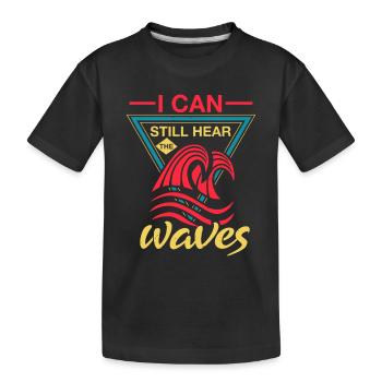 I CAN STILL HEAR WAVES - Kids' Premium Organic T-Shirt - black - Front