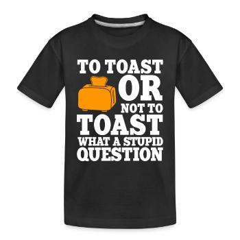 Funny toasted bread proverb - Kids' Premium Organic T-Shirt - black - Front