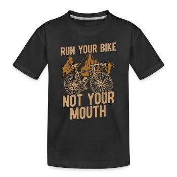 Bicycle Run Your Bike Not Your Mouth Biker Cyclist - Kinder Premium Bio T-Shirt - Schwarz - Vorne