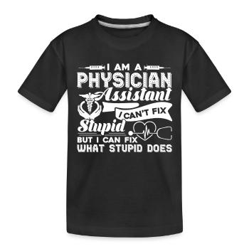 Physician Assistant Physician Assistant Can't Fix - Kids' Premium Organic T-Shirt - black - Front