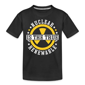 Nuclear Is The True Renewable Energy Pro-Climate - Kids' Premium Organic T-Shirt - black - Front