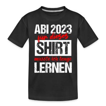 Abi 2023 Für Dieses Shirt Musste Ich Lange Lernen - Kinder Premium Bio T-Shirt - Schwarz - Vorne