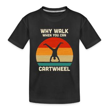 Pourquoi marcher quand vous pouvez Cartwheel drôle de coup de roue - T-shirt bio Premium Enfant - noir - Devant