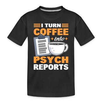 I Turn Coffee Into Psych Reports Psychologist - Kids' Premium Organic T-Shirt - black - Front