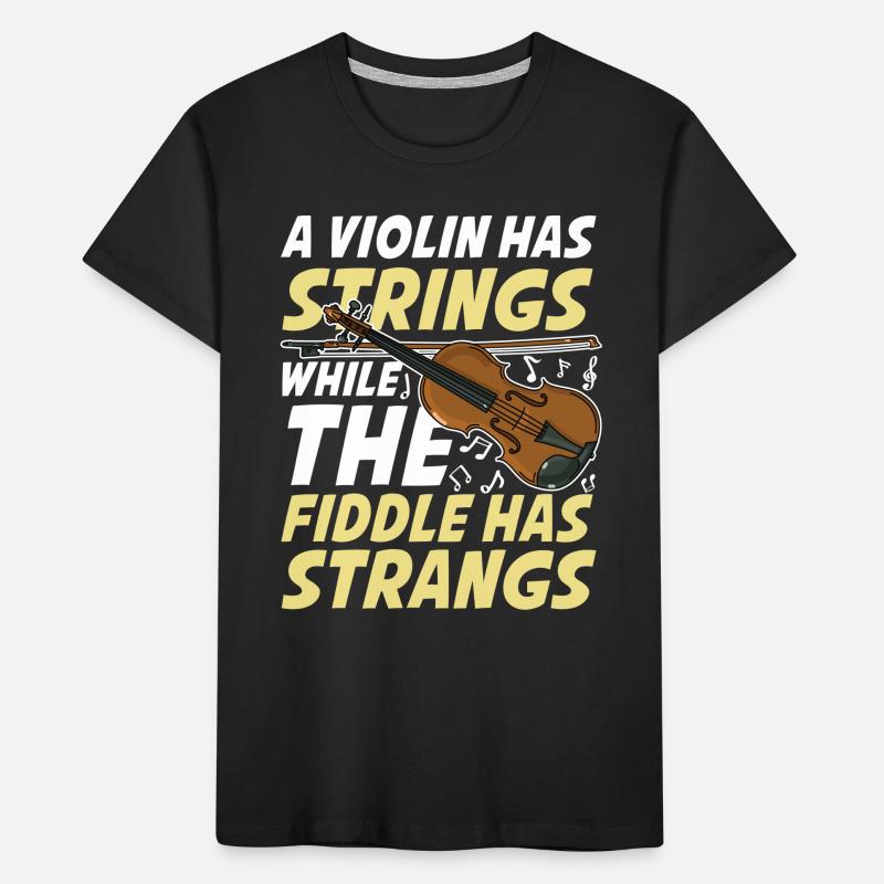 A Violin Has Strings While The Fiddle Has Strangs Kinder Premium Bio T-Shirt