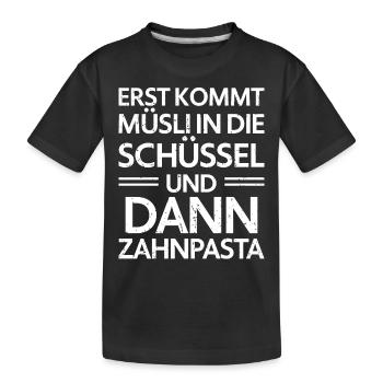 Erst Müsli in die Schüssel und dann Zahnpasta - Kinder Premium Bio T-Shirt - Schwarz - Vorne