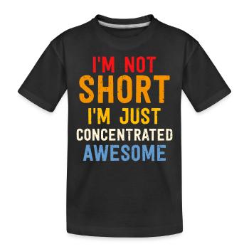 I´m not short I´m just concentrated awesome - Kinder Premium Bio T-Shirt - Schwarz - Vorne