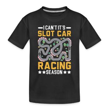 I can't, it's Slot Car Racing season slot - Kids' Premium Organic T-Shirt - black - Front