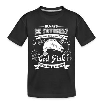Cod Fish Always Be A Cod Fish - Kids' Premium Organic T-Shirt - black - Front