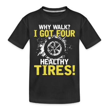 Pourquoi courir? J’ai quatre pneus sains ! - T-shirt bio Premium Enfant - noir - Devant