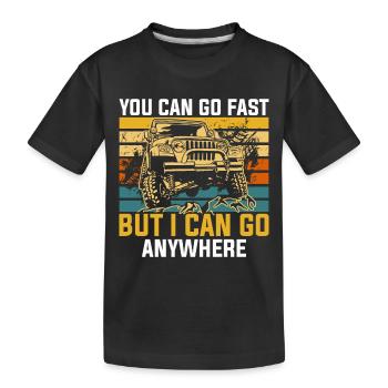 You can go fast I can go anywhere - Kids' Premium Organic T-Shirt - black - Front