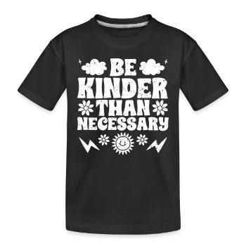 Be Kinder Than Necessary Inspirational Kindness - Kids' Premium Organic T-Shirt - black - Front