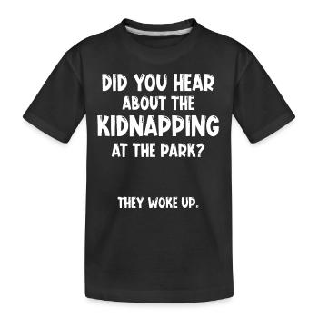 Did you hear about the kidnapping at the park? - Kinder Premium Bio T-Shirt - Schwarz - Vorne