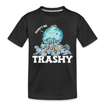 Don't Be Trashy Garbage Pollution Earth Day - Kids' Premium Organic T-Shirt - black - Front