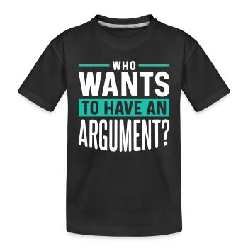 Wer Will Sich Streiten Argument Argumentieren - Kinder Premium Bio T-Shirt - Schwarz - Vorne