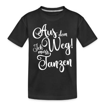 Aus dem Weg ich muss tanzen - Kinder Premium Bio T-Shirt - Schwarz - Vorne