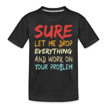 Bien sûr, laissez-moi tout laisser tomber et travailler - T-shirt bio Premium Enfant - noir - Devant