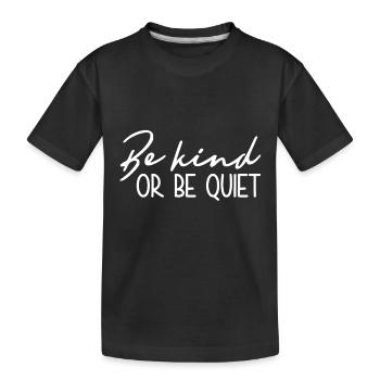 Sei Freundlich Oder Sei Still - Inspirierend - Kinder Premium Bio T-Shirt - Schwarz - Vorne