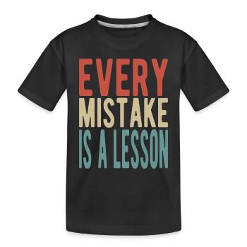 Every mistake is a lesson - Kids' Premium Organic T-Shirt - black - Front