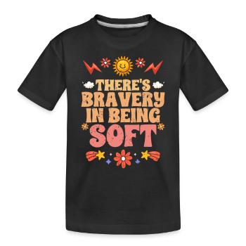 Motivational There's Bravery In Being Soft - Kids' Premium Organic T-Shirt - black - Front