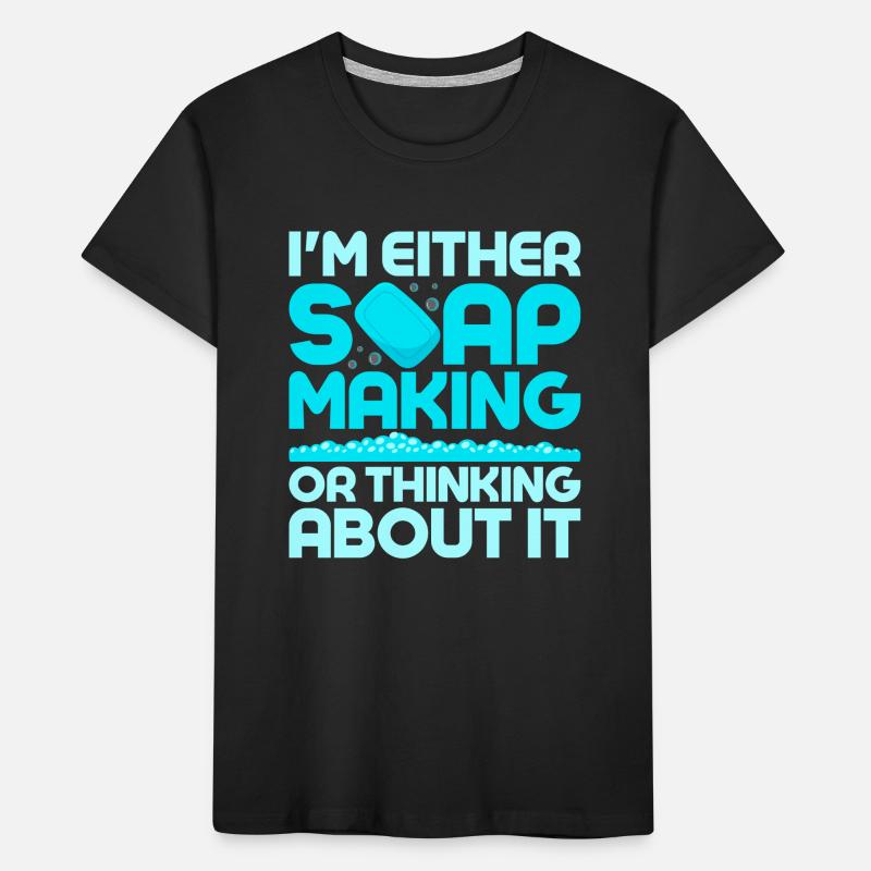 I'm Either Soap Making Or Thinking About It Soapma Kids' Premium Organic T-Shirt
