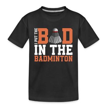Badminton I Put The Bad In The Shuttlecock Player - T-shirt bio Premium Enfant - noir - Devant