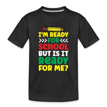 Am ready for school she is ready for me - Kids' Premium Organic T-Shirt - black - Front