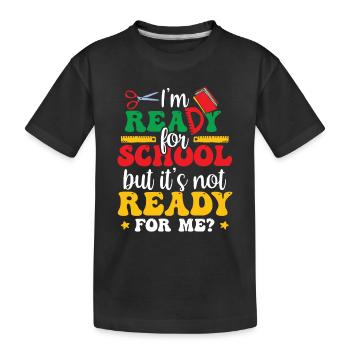 Am ready for school she is ready for me - Kids' Premium Organic T-Shirt - black - Front