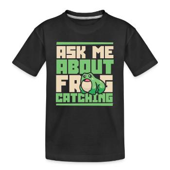 Ask Me About Frog Catching Kaulquappe Kröte - Kinder Premium Bio T-Shirt - Schwarz - Vorne