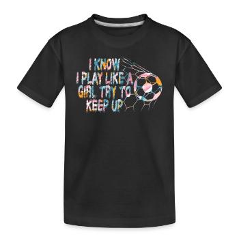 I Know I Play Like A Girl Try To Keep Up - Kids' Premium Organic T-Shirt - black - Front