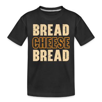 Bread Cheese Bread Foodie Cheesy Grilled cheese - Kids' Premium Organic T-Shirt - black - Front