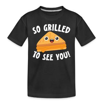 So grilled to see you! Cheesy grilled cheese - Kids' Premium Organic T-Shirt - black - Front