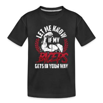 Sag Mir Bescheid Wenn Mein Bizeps Dir Im Weg Ist - Kinder Premium Bio T-Shirt - Schwarz - Vorne