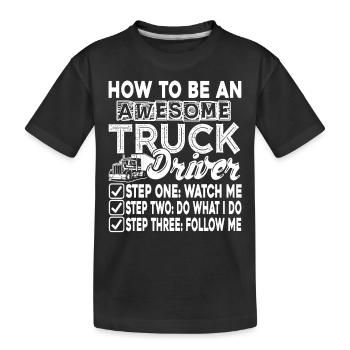 Truck Driver Be An Awesome Truck Driver - Kids' Premium Organic T-Shirt - black - Front
