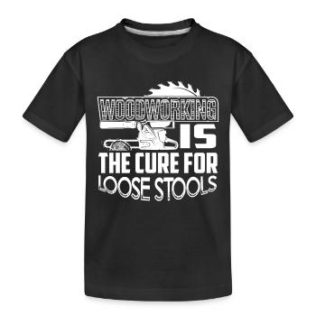 Woodworking Is The Cure For Loose Stools - Kids' Premium Organic T-Shirt - black - Front