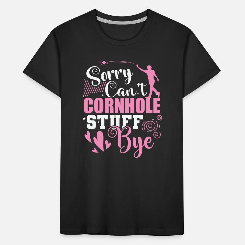 Sorry can't Cornhole Stuff Bye Hobby Kinder Premium Bio T-Shirt