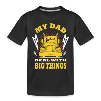 My Dad Deal With Big Things Funny Quote Trucker - Kinder Premium Bio T-Shirt - Schwarz - Vorne