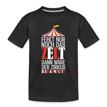 Fehlt nur noch das ZELT, Der zirkus HIER KOMPLETT. - Kinder Premium Bio T-Shirt - Schwarz - Vorne