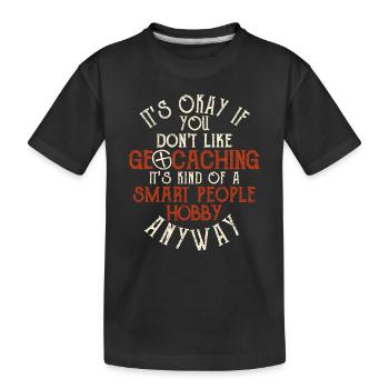 Es ist okay, wenn Sie nicht wie Geocaching Lover - Kinder Premium Bio T-Shirt - Schwarz - Vorne