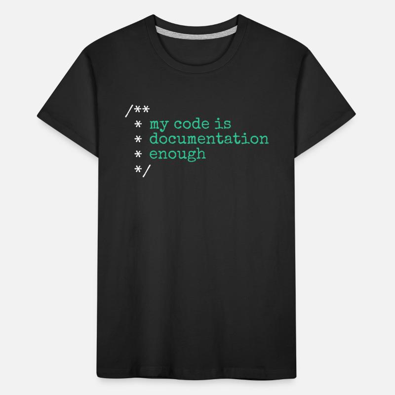 My Code Is Documentation Enough Developer Kinder Premium Bio T-Shirt