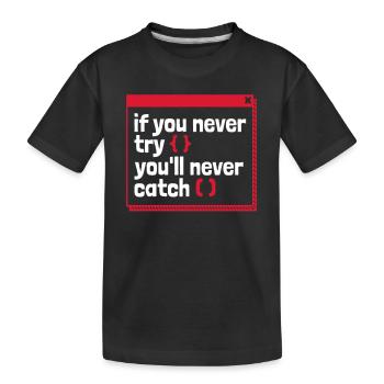If You Never Try You'll Never Catch Developer - Kinder Premium Bio T-Shirt - Schwarz - Vorne
