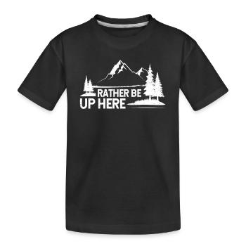Better to be up here Mountain Forest Geocaching Outdoor - Kids' Premium Organic T-Shirt - black - Front