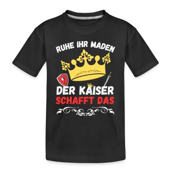 Ruhe ihr Maden der Kaiser schafft das - Design - Kinder Premium Bio T-Shirt - Schwarz - Vorne