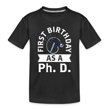 First birthday as a PhD student Pregnant sayings - Kids' Premium Organic T-Shirt - black - Front