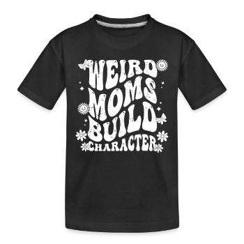 Weird Moms Build Character Funny Family Humor For - Kinder Premium Bio T-Shirt - Schwarz - Vorne