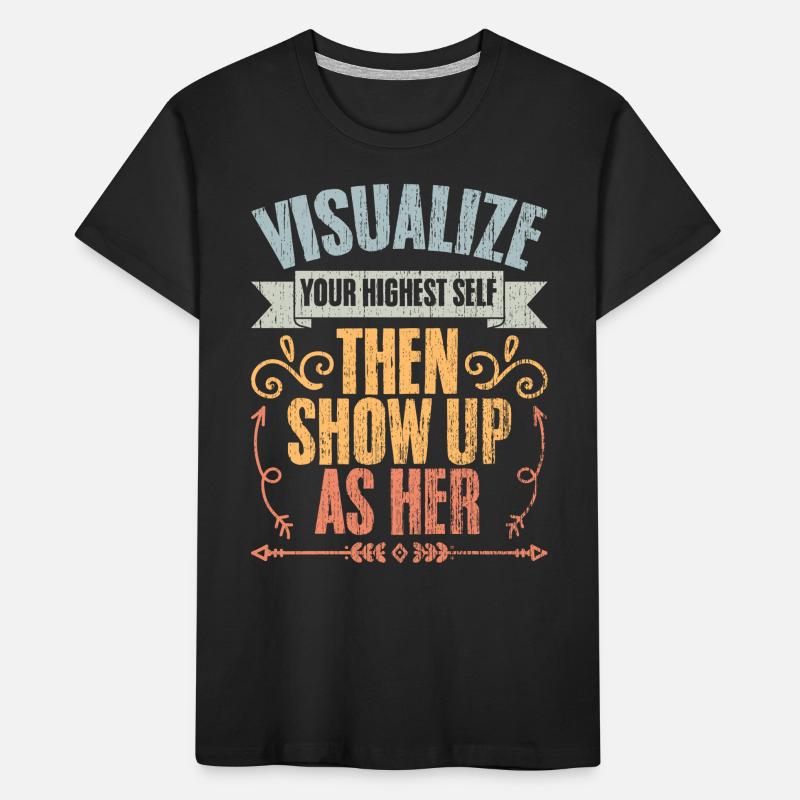 Visualize Your Highest Self Then Show Up As Her Kinder Premium Bio T-Shirt